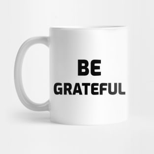 Be Grateful Mug